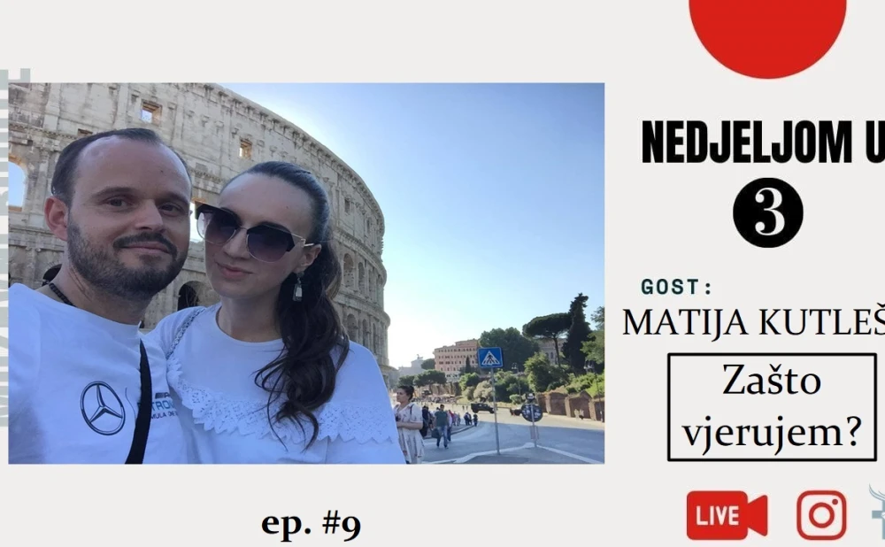 Matija Kutleša: Zašto vjerujem?