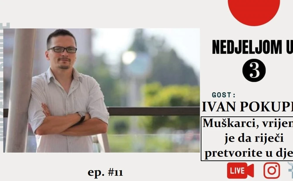 [#nu3] Ivan Pokupec: Muškarci, vrijeme je da riječi pretvorite u djela