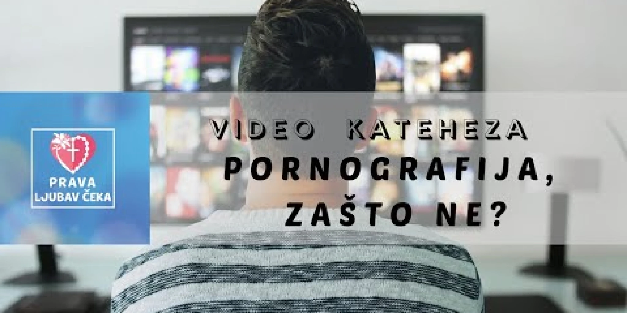 [VIDEO KATEHEZA] Pornografija, zašto NE?
