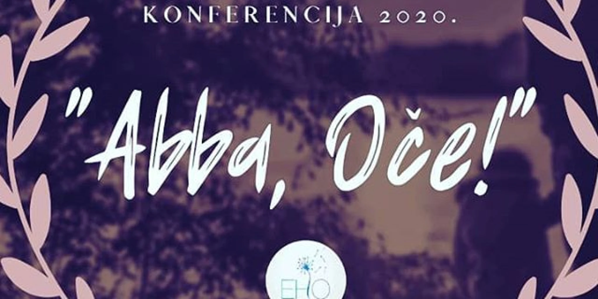 Eho konferencija 2020.: 'Abba, Oče!'