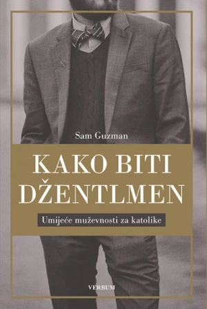 Kako biti džentlmen: umijeće muževnosti za katolike