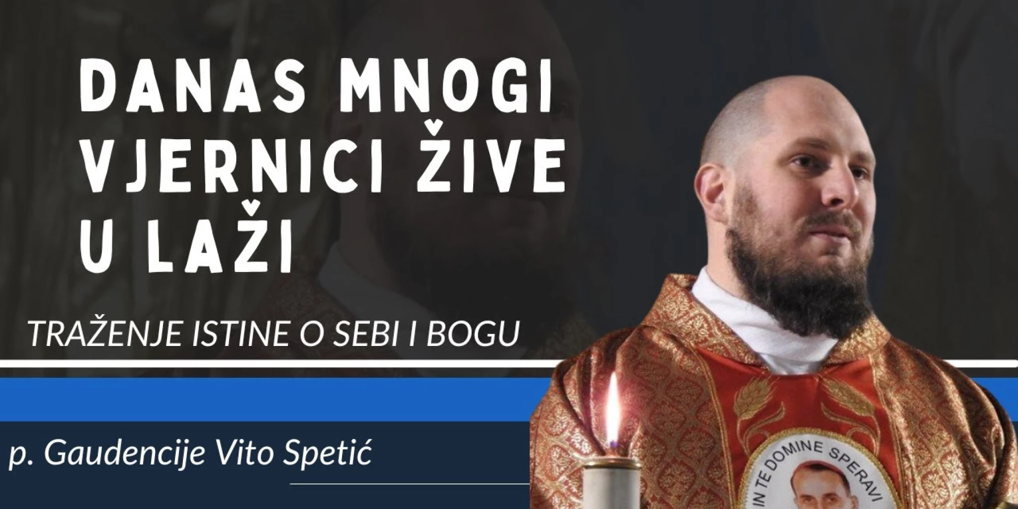 VIDEO p. Gaudencije Vito Spetić: Danas mnogi vjernici žive u laži