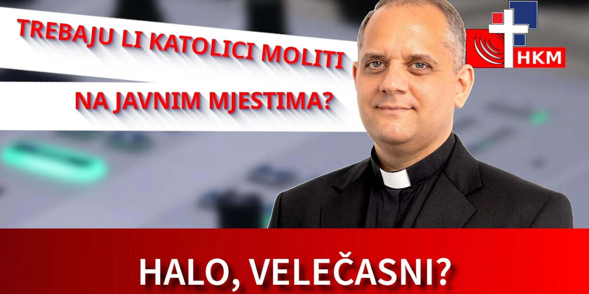 SVEĆENIK ODGOVARA Trebaju li katolici moliti na javnim mjestima?