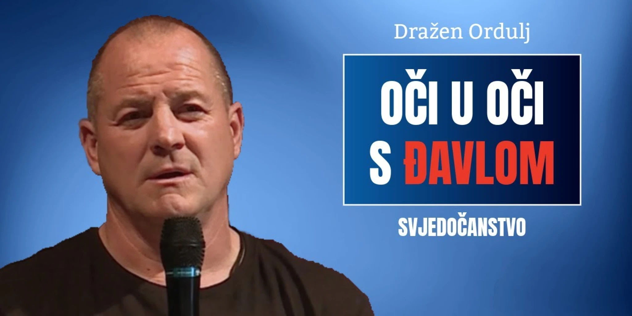 SVJEDOČANSTVO Dražen Ordulj: Oči u oči s đavlom