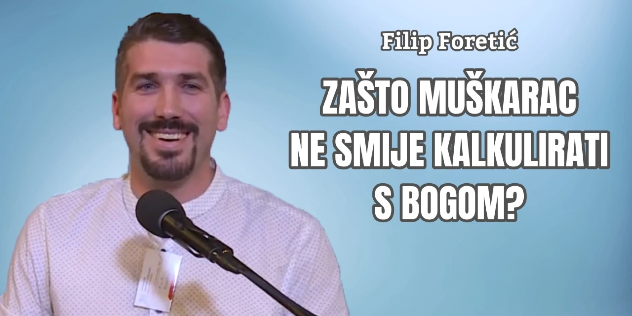 Filip Foretić: Zašto muškarac ne smije kalkulirati s Bogom?