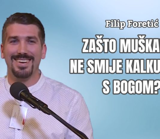 Filip Foretić: Zašto muškarac ne smije kalkulirati s Bogom?
